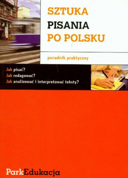 Sztuka pisania po polsku Poradnik praktyczny - Michał Kuziak, Rzepczyński Sławomir | okładka