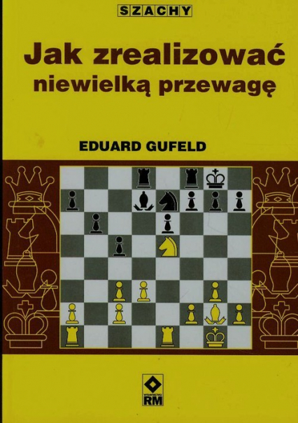 Jak zrealizować niewielką przewagę - Eduard Gufeld | okładka