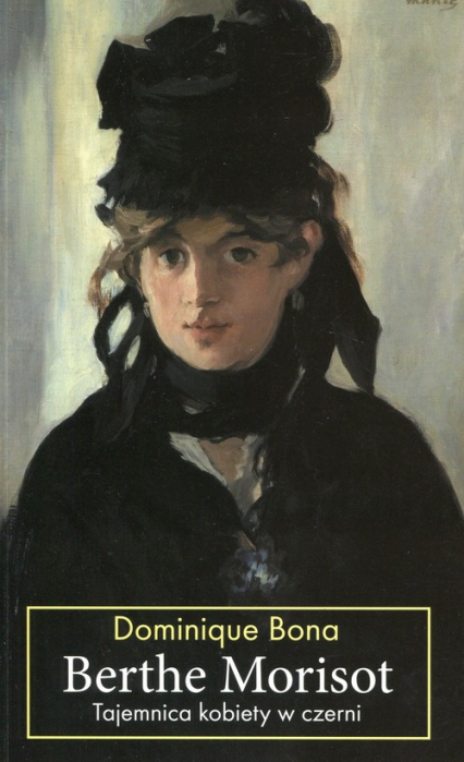 Berthe Morisot Tajemnica kobiety w czerni - Dominique Bona | okładka