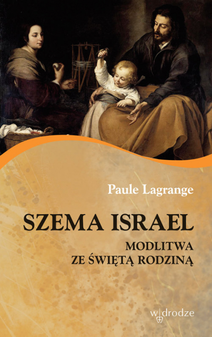 Szema Israel Modlitwa ze Świętą Rodziną - Paule Lagrange | okładka