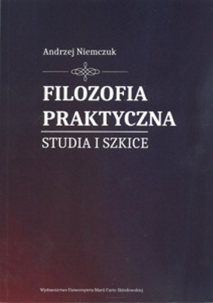 Filozofia praktyczna. Studia i szkice - Andrzej Niemczuk | okładka
