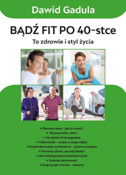 Bądź fit po 40 To zdrowie i styl życia - Dawid Gadula | okładka