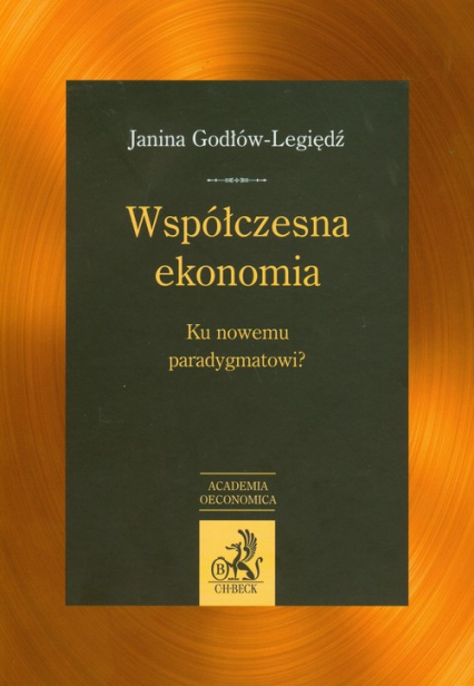 Współczesna ekonomia Ku nowemu paradygmatowi ? - Janina Godłów-Legiędź | okładka