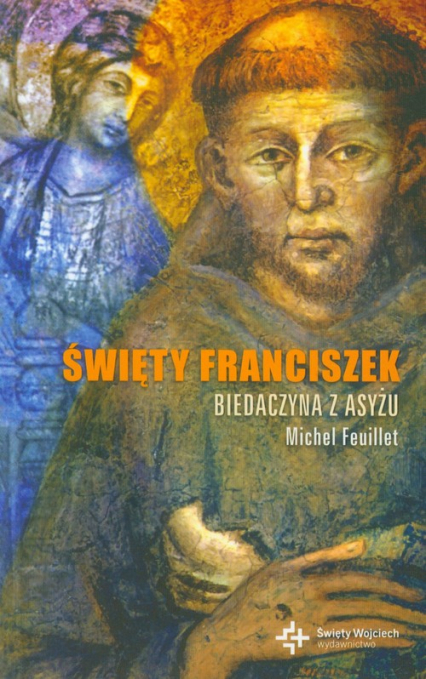 Święty Franciszek Biedaczyna z Asyżu - Michel Feuillet | okładka