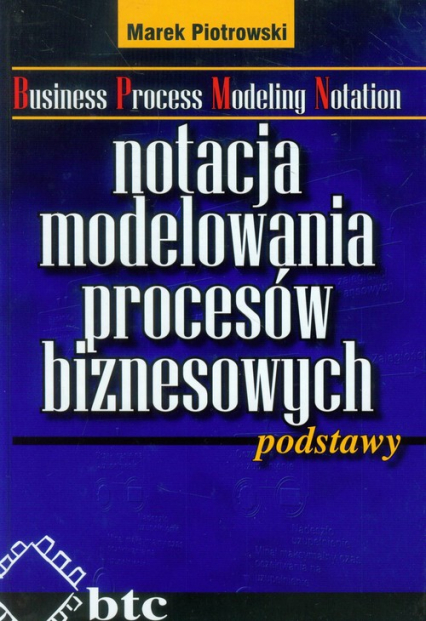 Notacja modelowania procesów biznesowych podstawy - Marek Piotrowski | okładka