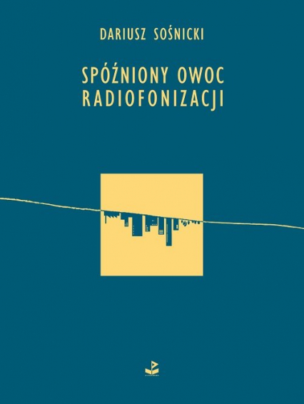 Spóźniony owoc radiofonizacji - Dariusz Sośnicki | okładka