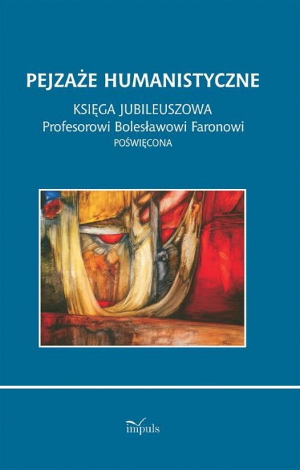Pejzaże humanistyczne Księga jubileuszowa Profesorowi Bolesławowi Faronowi poświęcona -  | okładka