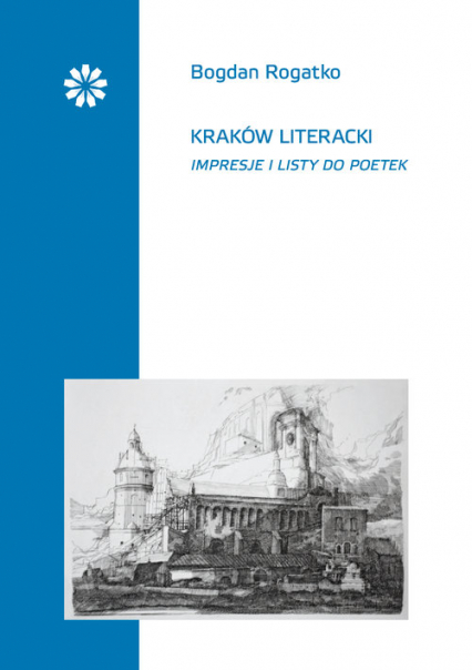 Kraków literacki Impresje i listy do poetek - Bogdan Rogatko | okładka