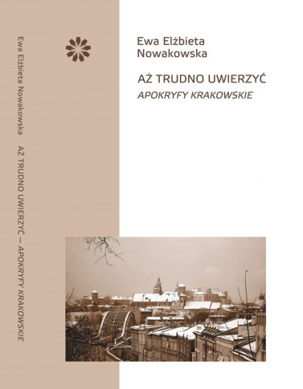 Aż trudno uwierzyć Apokryfy krakowskie - Ewa Elżbieta Nowakowska | okładka