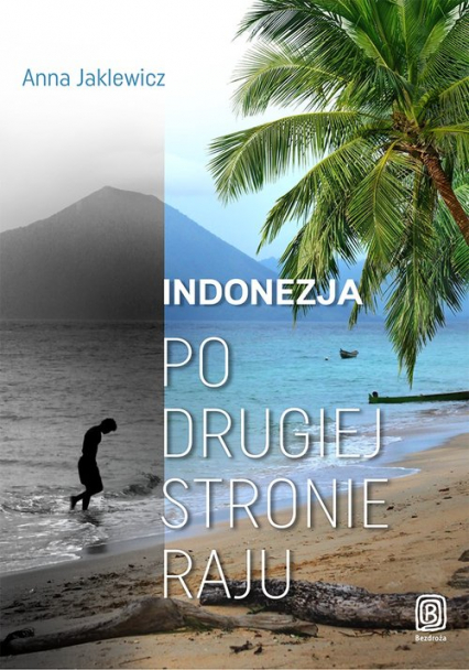 Indonezja Po drugiej stronie raju - Anna Jaklewicz | okładka