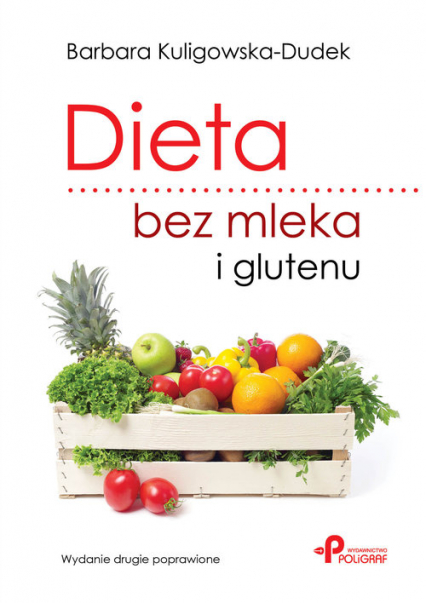 Dieta bez mleka i glutenu. Wydanie drugie poprawione - Barbara Kuligowska-Dudek | okładka