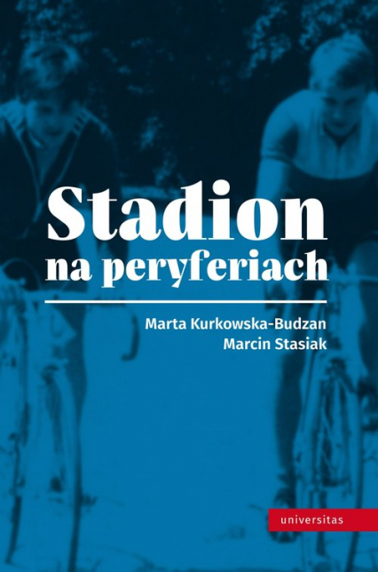 Stadion na peryferiach - Kurkowska-Budzan Marta, Stasiak Marcin | okładka