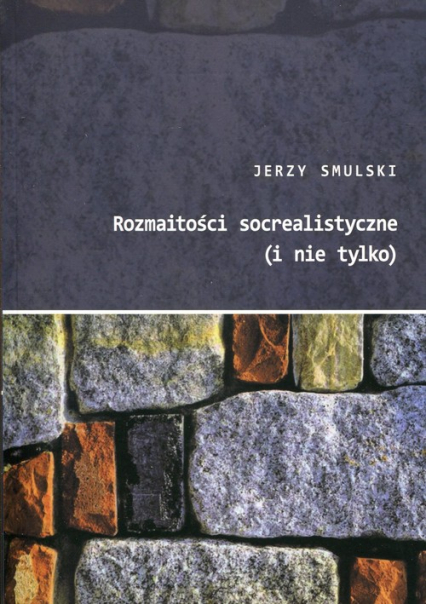 Rozmaitości socrealistyczne (i nie tylko) - Jerzy Smulski | okładka