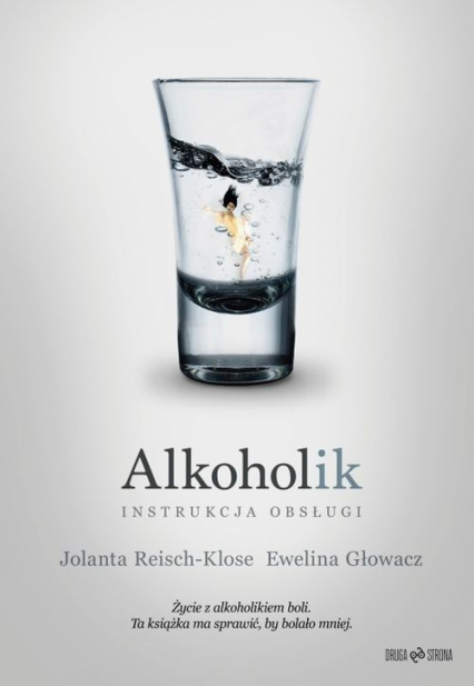 Alkoholik - instrukcja obsługi - Głowacz Ewelina, Reisch-Klose Jolanta | okładka