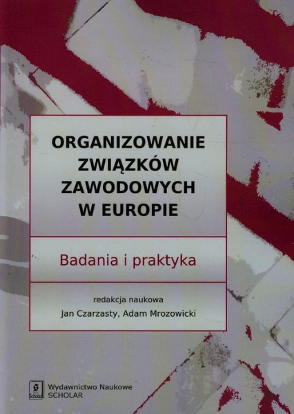 Organizowanie związków zawodowych w Europie - Czarzasty Jan, Mrozowicki Adam | okładka