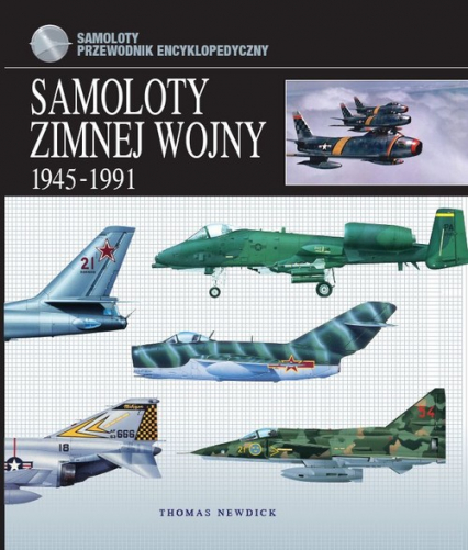 Samoloty zimnej wojny 1945-1991 Przewodnik encyklopedyczny - Newdick Thomas | okładka