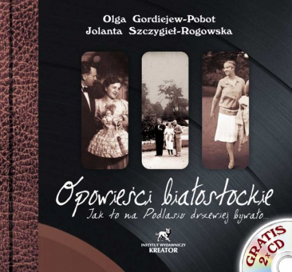 Opowieści białostockie + 2 CD Jak to na Podlasiu drzewiej bywało... - Gordiejew-Pobot  Olga | okładka
