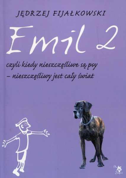 Emil 2 czyli kiedy nieszczęśliwe są psy nieszczęśliwy jest cały świat - Jędrzej Fijałkowski | okładka