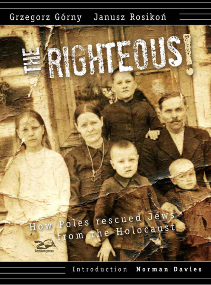 Righteous How Poles rescued Jews from the Holocaust - Górny Grzegorz, Janusz Rosikoń | okładka