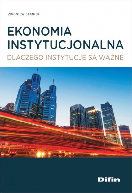 Ekonomia instytucjonalna Dlaczego instytucje są ważne - Zbigniew Staniek | okładka