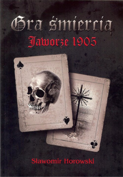 Gra śmiercią Jaworze 1905 - Sławomir Horowski | okładka