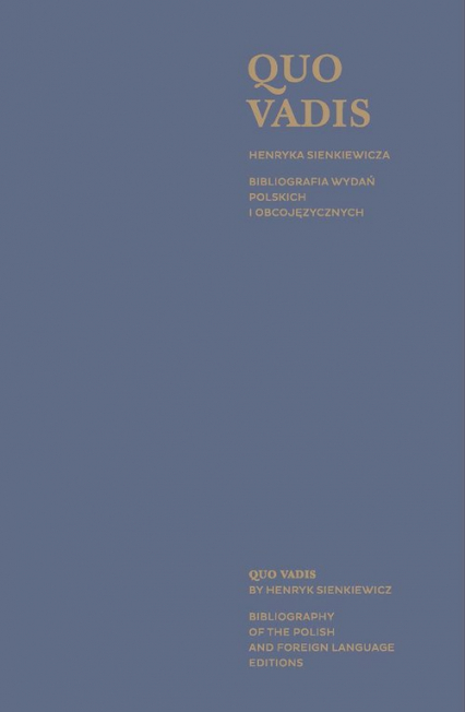 Quo Vadis Henryka Sienkiewicza/ Quo Vadis by Henryk Sienkiewicz Bibliografia wydań polskich i obcojęzycznych/ Bibliography of the polish and foreign language editio -  | okładka
