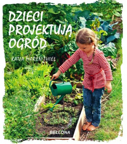 Dzieci projektują ogród - Thiel Katja Maren | okładka