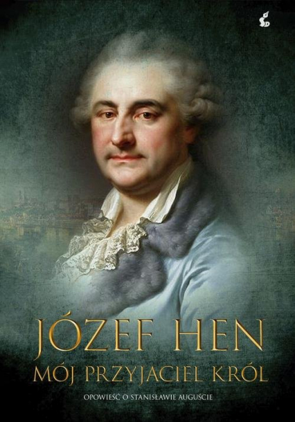 Mój przyjaciel król Opowieść o Stanisławie Auguście - Józef Hen | okładka