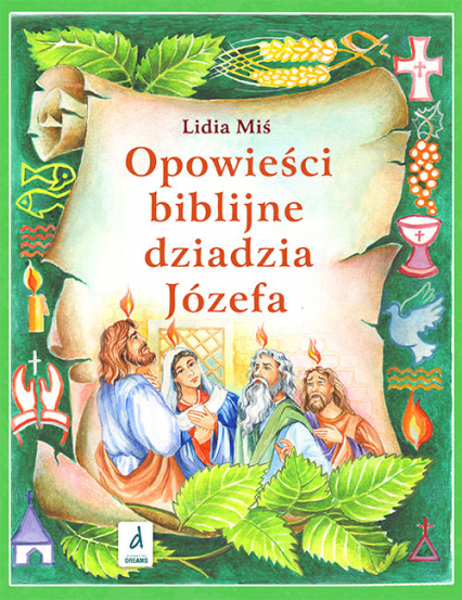 Opowieści biblijne dziadzia Józefa Część 4 - Lidia Miś | okładka
