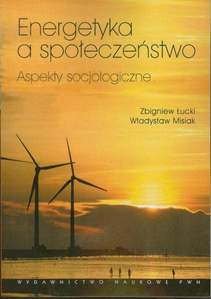 Energetyka a społeczeństwo Apekty socjologiczne - Misiak Władysław, Łucki Zbigniew | okładka