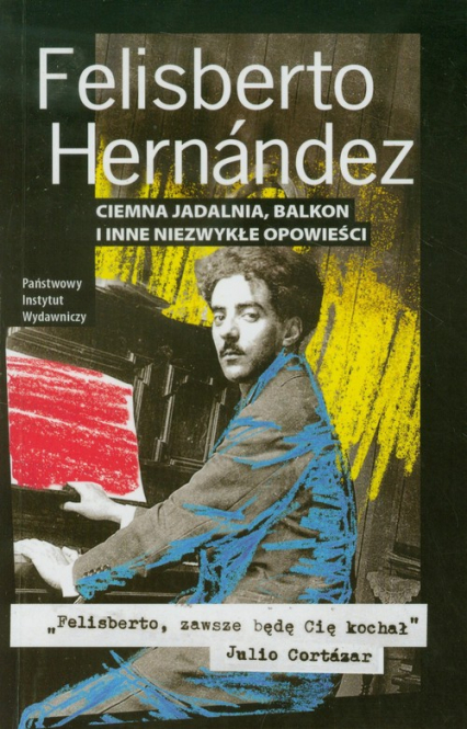 Ciemna jadalnia balkon i inne niezwykłe opowieści - Felisberto Hernandez | okładka