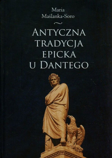 Antyczna tradycja epicka u Dantego - Maria Maślanka-Soro | okładka