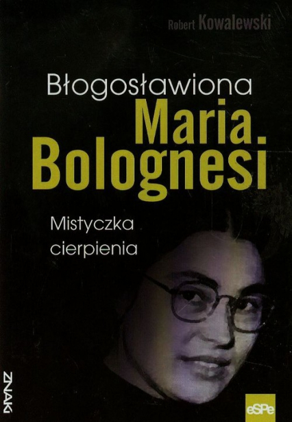 Błogosławiona Maria Bolognesi Mistyczka cierpienia - Robert Kowalewski | okładka