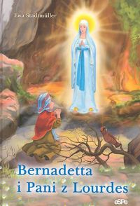 Bernadetta i pani z Lourdes - Ewa Stadtmuller | okładka