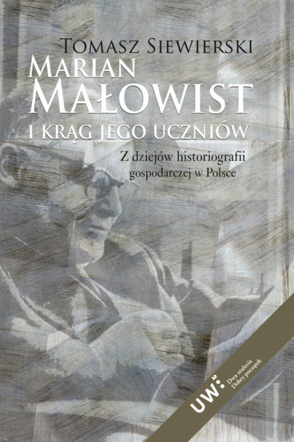Marian Małowist i krąg jego uczniów Z dziejów historiografii gospodarczej w Polsce - Siewierski Tomasz | okładka