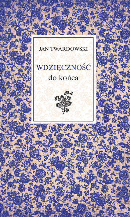 Wdzięczność do końca - Jan Twardowski | okładka