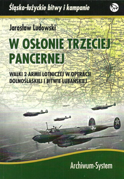 W osłonie trzeciej pancernej Walki 2 Armii Lotniczej w operacji dolnośląskiej i bitwie lubańskiej - Jaroslaw Ludowski | okładka