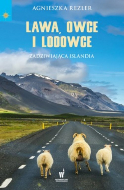 Lawa, owce i lodowce Zadziwiająca Islandia - Agnieszka Rezler | okładka