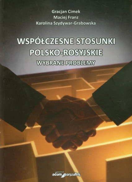 Współczesne stosunki polsko-rosyjskie Wybrane problemy - Cimek Gracjan, Szydywar-Grabowska Karolina | okładka