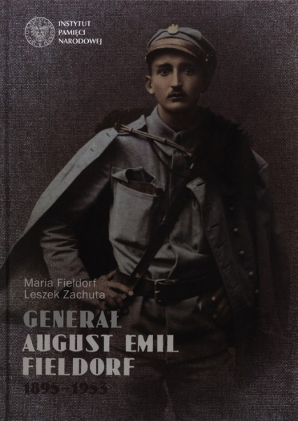 Generał August Emil Fieldorf 1895-53 - Fieldorf Maria, Zachuta Leszek | okładka