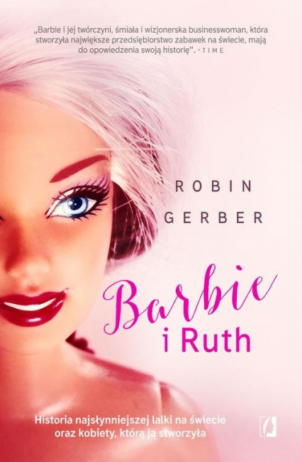 Barbie i Ruth Historia najsłynniejszej lalki na świecie oraz kobiety, która ją stworzyła - Robin Gerber | okładka