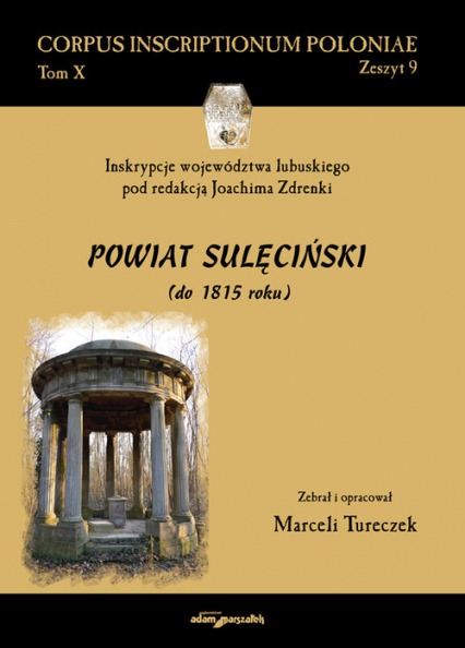 Inskrypcje województwa lubuskiego pod redakcją Joachima Zdrenki Powiat sulęciński (do 1815 roku) - Marceli Tureczek | okładka