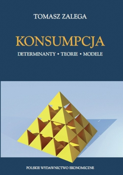 Konsumpcja Determinanty, teorie i modele - Zalega Tomasz | okładka