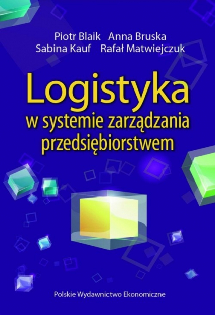 Logistyka w systemie zarządzania przedsiębiorstwem Relacje i kierunki zmian - Bruska Anna, Matwiejczuk Rafał | okładka