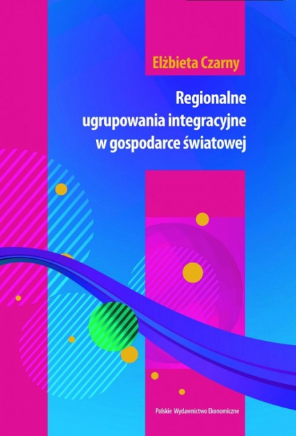 Regionalne ugrupowania integracyjne w gospodarce światowej - Czarny Elżbieta | okładka