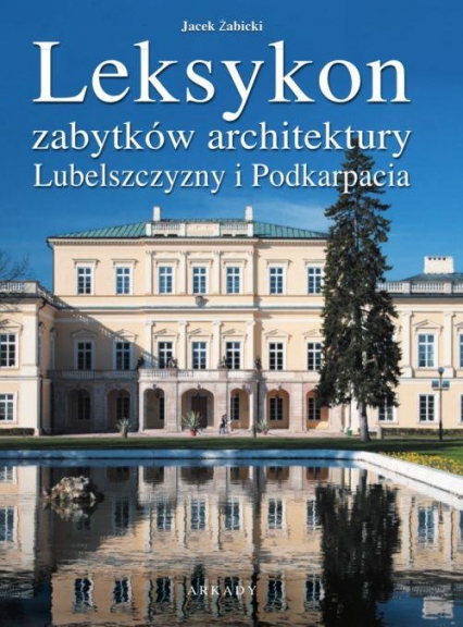 Leksykon zabytków architektury Lubelszczyzny i Podkarpacia - Jan Żabicki | okładka