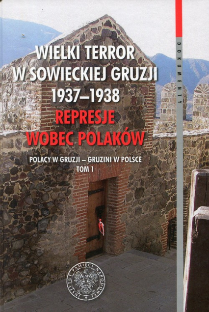 Wielki terror w sowieckiej Gruzji 1937-1938 Represje wobec Polaków Tom 1 Polacy w Gruzji - Gruzini w Polsce -  | okładka