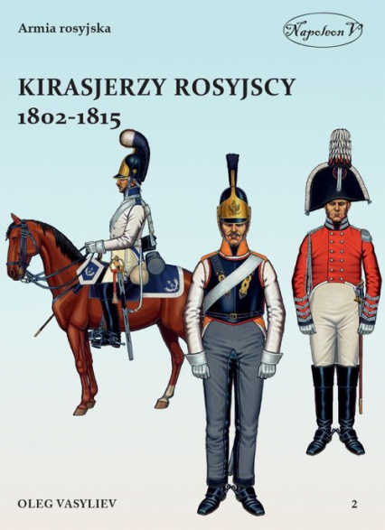 Kirasjerzy rosyjscy 1802-1815 - Oleg Vasyliev | okładka