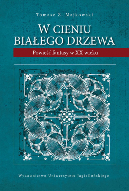 W cieniu Białego Drzewa Powieść fantasy w XX wieku - Majkowski Tomasz Z. | okładka