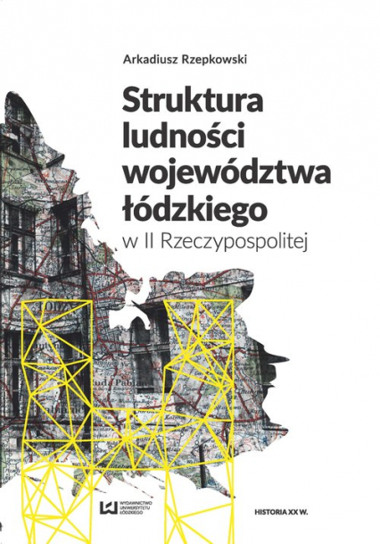 Struktura ludności województwa łódzkiego w II Rzeczypospolitej - Arkadiusz Rzepkowski | okładka